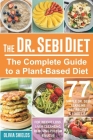 The Doctor Sebi Diet: The Complete Guide to a Plant-Based Diet with 77 Simple, Doctor Sebi Alkaline Recipes & Food List for Weight Loss, Liv Cover Image