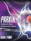 Parkin...ss..oo..nn: Elucidating The Disease And What You Can Do About It By Alain L. Fymat Cover Image