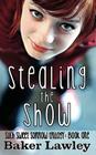 Stealing the Show: Book One of the Such Sweet Sorrow Trilogy By Baker Lawley Cover Image