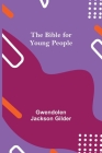 The Bible for Young People By Gwendolen Jackson Gilder Cover Image