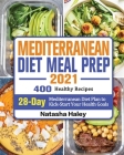 Mediterranean Diet Meal Prep 2021: 400 Healthy Recipes with 28-Day Mediterranean Diet Plan to Kick-Start Your Health Goals By Natasha Haley Cover Image