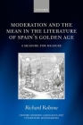 Moderation and the Mean in the Literature of Spain's Golden Age: A Measure for Measure (Oxford Modern Languages & Literature Monographs) Cover Image