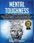 Mental Toughness: 3 Books in 1: Cognitive Behavioral Therapy, Emotional Intelligence & Dark Psychology Secrets: Unbeatable Mindset, Deve Cover Image