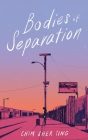 Bodies of Separation By Chim Sher Ting Cover Image