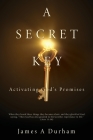 A Secret Key: Activating God's Promises By James A. Durham Cover Image