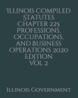 Illinois Compiled Statutes Chapter 225 Professions, Occupations, and Business Operations 2020 Edition Vol 2 Cover Image