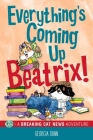 Everything's Coming Up Beatrix!: A Breaking Cat News Adventure By Georgia Dunn Cover Image