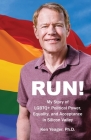 Run!: My Story of LGBTQ] Political Power, Equality, and Acceptance in Silicon Valley By Ken Yeager Cover Image