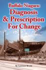 Buffalo Niagara: Diagnosis & Prescription for Change By Lawrence Brooks, Mark Donnelly (Designed by) Cover Image