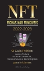 NFT (Fichas Não Fungíveis) 2022-2023 - O Guia Prático para o Futuro da Arte Comercial, Colecionáveis e Bens Digitais para Iniciantes (OpenSea, Rarible By Stellar Moon Publishing Cover Image
