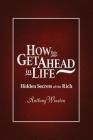 How to Get Ahead in Life: Hidden Secrets of the Rich Cover Image