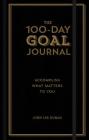 The 100-Day Goal Journal: Accomplish What Matters to You By John Lee Dumas Cover Image