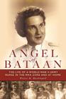 Angel of Bataan: The Life of a World War II Army Nurse in the War Zone and at Home Cover Image