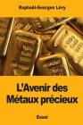 L'Avenir des Métaux précieux By Raphael-Georges Levy Cover Image