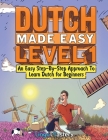 Dutch Made Easy Level 1: An Easy Step-By-Step Approach To Learn Dutch for Beginners (Textbook + Workbook Included) Cover Image