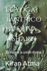 El yoga tántrico de Shiva y Shakti: Tu viaje a la unión divina Cover Image