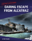 Daring Escape from Alcatraz (History's Mysteries) By Matt Chandler Cover Image