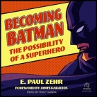 Becoming Batman: The Possibility of a Superhero By E. Paul Zehr, Rudy Sanda (Read by), James Kakalios (Contribution by) Cover Image