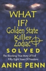 WHAT IF? Golden State Killer - Zodiac SOLVED By Anne Penn Cover Image