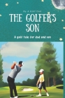 The Golfer's Son: A Golf Tale for Dad and Son By Golf Dad Cover Image