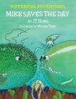 Mike Saves the Day: Pufferfish Adventures By Jt Hobbs Cover Image