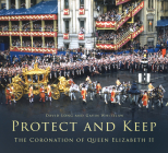 Protect and Keep: The Coronation of Queen Elizabeth II By David Long, Gavin Whitelaw Cover Image