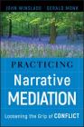 Practicing Narrative Mediation: Loosening the Grip of Conflict By John Winslade, Gerald D. Monk Cover Image