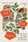 Tell Her Story: How Women Led, Taught, and Ministered in the Early Church Cover Image