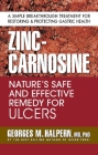 Zinc-Carnosine: Nature's Safe and Effective Remedy for Ulcers By Georges M. Halpern Cover Image