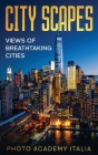 City Scapes: Views of Breathtaking Cities Cover Image
