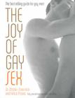The Joy of Gay Sex: Fully revised and expanded third edition By Charles Silverstein, Felice Picano Cover Image