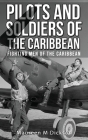 Pilots And Soldiers Of The Caribbean: Fighting Men Of The Caribbean Cover Image