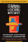 Learning and Teaching While White: Antiracist Strategies for School Communities (Equity and Social Justice in Education) Cover Image