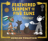 Feathered Serpent and the Five Suns: A Mesoamerican Creation Myth By Duncan Tonatiuh, Duncan Tonatiuh (Illustrator), Ana Rodriguez (Read by) Cover Image