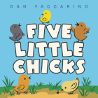 Five Little Chicks: An Easter And Springtime Book For Kids By Dan Yaccarino, Dan Yaccarino (Illustrator) Cover Image