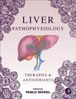 Liver Pathophysiology: Therapies and Antioxidants By Pablo Muriel (Editor) Cover Image