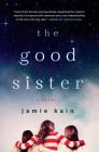 The Good Sister: A Novel By Jamie Kain Cover Image