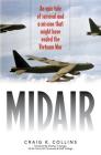 Midair: An Epic Tale of Survival and a Mission That Might Have Ended the Vietnam War By Craig K. Collins, Charles T. Kamps (Foreword by) Cover Image