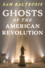 Ghosts of the American Revolution By Sam Baltrusis Cover Image