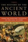 The History of the Ancient World: From the Earliest Accounts to the Fall of Rome By Susan Wise Bauer Cover Image