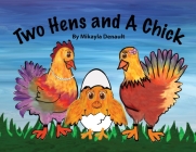 Two Hens and A Chick By Mikayla Denault, Mikayla Denault (Illustrator) Cover Image