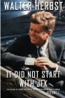 It Did Not Start With JFK Volume 1: The Decades of Events that Led to the Assassination of John F Kennedy By Walter Herbst Cover Image