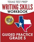TEXAS TEST PREP Writing Skills Workbook Guided Practice Grade 5: Full Coverage of the TEKS Writing Standards Cover Image