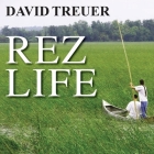 Rez Life: An Indian's Journey Through Reservation Life By David Treuer, Peter Berkrot (Read by) Cover Image