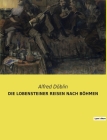 Die Lobensteiner Reisen Nach Böhmen By Alfred Döblin Cover Image