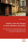 Politics and the Plague in Early Modern Germany By Daniel Christensen Cover Image