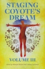 Staging Coyote's Dream, Vol. 3 By Monique Mojica (Editor), Lindsay LaChance (Editor) Cover Image