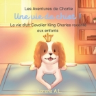 Les Aventures de Charlie: Une vie de chiot ! La vie d'un Cavalier King Charles raconté aux enfants Cover Image