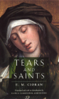 Tears and Saints By E. M. Cioran, Ilinca Zarifopol-Johnston (Translated by) Cover Image