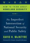 How to Think about Homeland Security: The Imperfect Intersection of National Security and Public Safety, Volume 1 By David H. McIntyre Cover Image